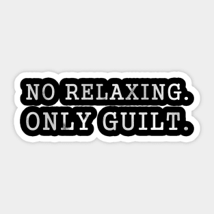 No Relaxing Only Guilt Dark Sticker